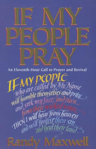 If My People Pray: An Eleventh-Hour Call to Prayer and Revival - Maxwell, Randy