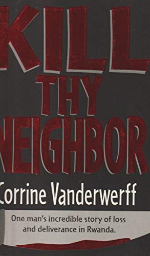 9780816313068: Kill Thy Neighbor: One Man's Incredible Story of Loss and Deliverance in Rwanda