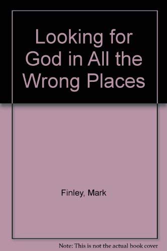 Looking for God in All the Wrong Places (9780816313204) by Finley, Mark; Mosley, Steven R.