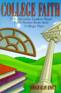 Imagen de archivo de College Faith: 150 Adventist Leaders Share Faith Stories from Their College Days a la venta por Top Notch Books