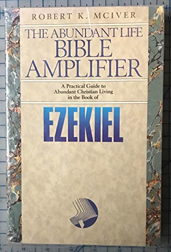 Ezekiel: Through Crisis to Victory (The Abundant Life Bible Amplifier) (9780816313785) by McIver, Robert K.; Knight, George R.