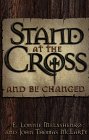 Stock image for Stand at the Cross and Be Changed for sale by Better World Books: West
