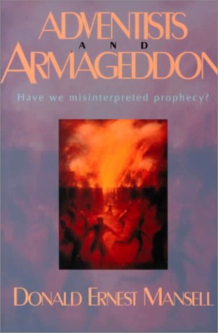 Adventists and Armageddon: Have We Misinterpreted Prophecy? (9780816316847) by Mansell, Donald Ernest