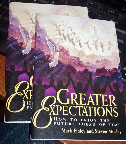 Greater Expectations: How to Enjoy the Future Ahead of Time (9780816316946) by Mark Finley; Steven Mosley