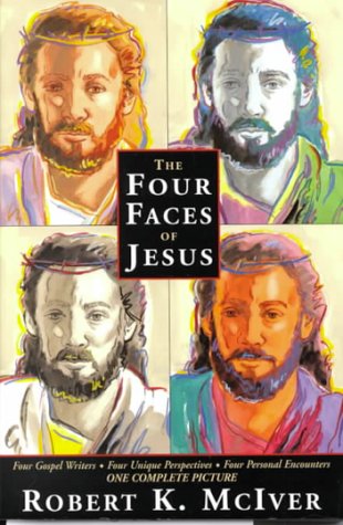 9780816317226: The Four Faces of Jesus: Four Gospel Writers, Four Unique Perspectives, Four Personal Encounters, One Complete Picture