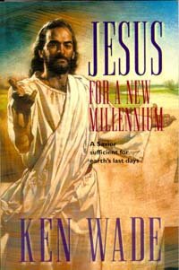 Jesus for a New Millennium: A Savior Sufficient for Earth's Last Days (9780816317615) by Wade, Kenneth R.