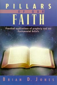 Beispielbild fr Pillars of Our Faith: Practical Applications of Prophecy and Our Fundamental Beliefs zum Verkauf von Wonder Book