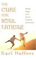 Beispielbild fr The Cure for Soul Fatigue : Spiritual Healing for the Worn Out, Stressed Out and Burned Out zum Verkauf von Better World Books