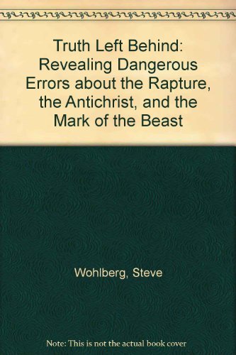Stock image for Truth Left Behind: Revealing Dangerous Errors about the Rapture, the Antichrist, and the Mark of the Beast for sale by ThriftBooks-Dallas