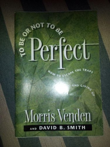 Beispielbild fr To Be or Not to Be Perfect: How to Escape the Traps of Trying and Giving Up zum Verkauf von ThriftBooks-Atlanta