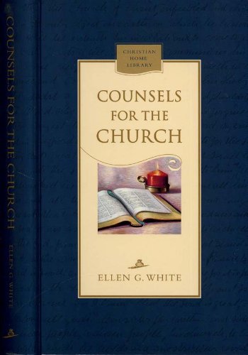 Counsels for the church: A guide to doctrinal beliefs and Christian living (Christian home library) (9780816318865) by White, Ellen Gould Harmon