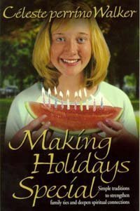 Stock image for Making Holidays Special: Simple Traditions to Strengthen Family Ties and Deepen Spiritual Connections for sale by Wonder Book
