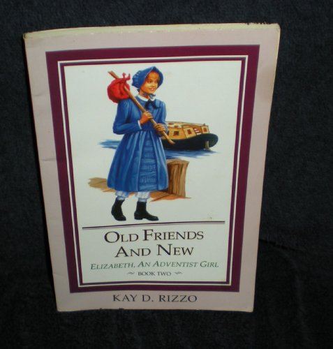 Beispielbild fr Old Friends and New (Rizzo, Kay D., Elizabeth, An Adventist Girl, Bk. 2.) zum Verkauf von Idaho Youth Ranch Books