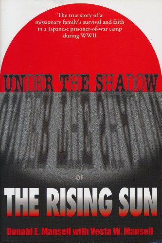 9780816319763: Under the Shadow of the Rising Sun: The True Story of a Missionary Family's Survival and Faith in a Japanese Prisoner-Of-War Camp During Wwii