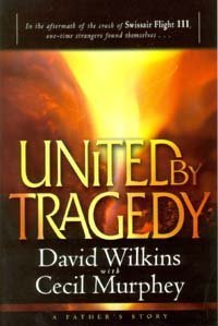 Stock image for United by Tragedy : In the Aftermath of Swissair Flight 111, One-Time Strangers Found Themselves--: a Father's Story for sale by Better World Books