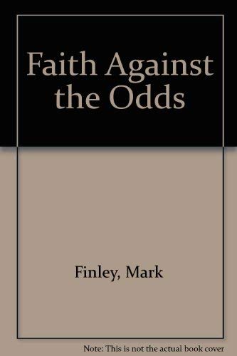 Stock image for Faith Against the Odds for sale by Idaho Youth Ranch Books