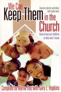 9780816319985: We Can Keep Them in the Church: How to Love Our Children So They Won't Leave: Success Stories and Ideas That Really Work