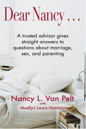 Beispielbild fr Dear Nancy--: A Trusted Advisor Gives Straight Answers to Questions about Marriage, Sex, and Parenting zum Verkauf von ThriftBooks-Dallas