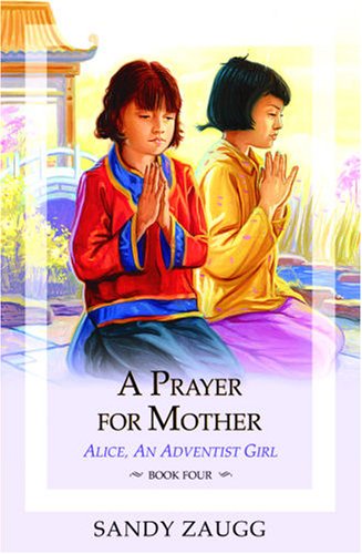 Stock image for A Prayer For Mother (Zaugg, Sandra L., Alice, An Adventist Girl, Bk. 4.) for sale by HPB-Diamond