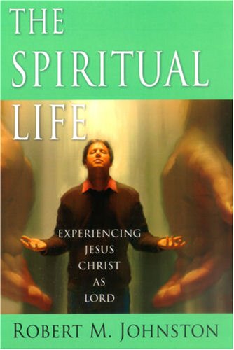 Beispielbild fr The Spiritual Life: Experiencing Jesus Christ As Lord zum Verkauf von Wonder Book