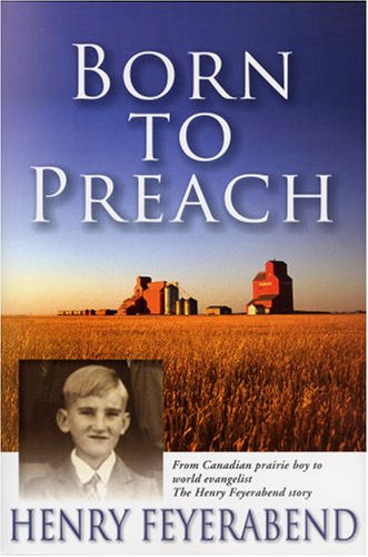 Beispielbild fr Born to Preach: From Canadian Prairie Boy to World Evangelist: The Henry Feyerabend Story zum Verkauf von Wonder Book
