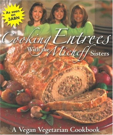 Stock image for Cooking Entrees with the Micheff Sisters : A Vegan Vegetarian Cookbook for sale by Better World Books: West