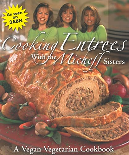 Stock image for Cooking Entrees with the Micheff Sisters: A Vegan Vegetarian Cookbook for sale by SecondSale