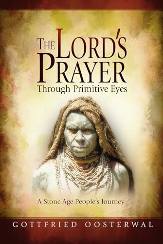 Beispielbild fr The Lord's Prayer Through Primitive Eyes: A Stone-Age People's Journey zum Verkauf von Wonder Book