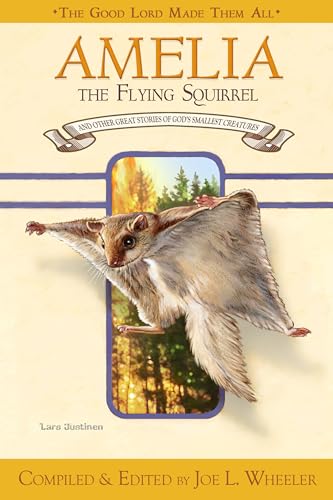 Amelia, the Flying Squirrel: And Other Stories of God's Smallest Creatures / Compiled and Edited by Joe L. Wheeler (Lord God Made Them All) (9780816323661) by [???]