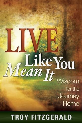 9780816323807: Live Like You Mean It: Wisdom for the Journey Home