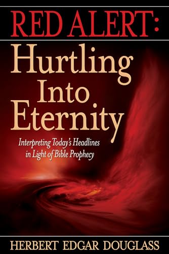 Stock image for Red Alert: Hurtling into Eternity: Interpreting Today's Headlines in Light of Bible Prophecy for sale by Once Upon A Time Books