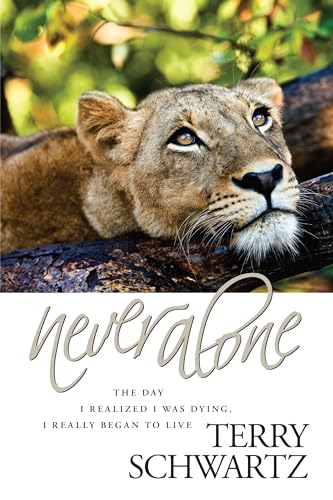 Stock image for Never Alone: The Day I Realized I Was Dying, I Really Began to Live for sale by ThriftBooks-Dallas
