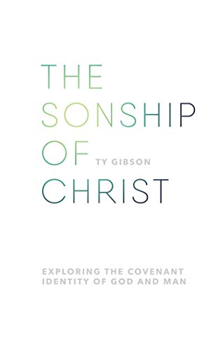 Stock image for The Sonship of Christ: Exploring the Covenant Identity of God and Man for sale by Campbell Bookstore