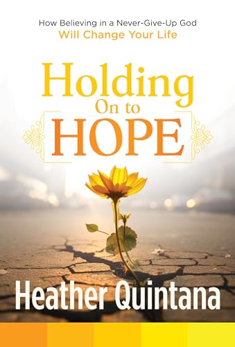 Beispielbild fr Holding on to Hope: How Believing in a Never-Give-Up God Will Change Your Life zum Verkauf von ThriftBooks-Atlanta