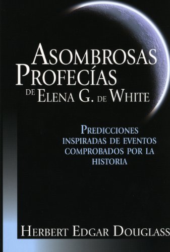 Asombrosas profecÃ­as de Elena G.de White (Spanish Edition) (9780816393015) by Herbert Douglass