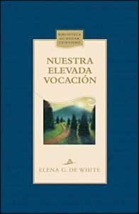 Nuestra elevada vocacion (Nuestra elevada vocaciÃ³n) (9780816393367) by Ellen G. White