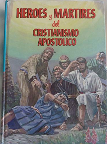 Stock image for Heroes y Martires del Cristianismo Apostolico (La historia de los triunfos, las ensenanzas y las persecuciones de la iglesia cristiana en sus primeros tiempos) for sale by Better World Books: West