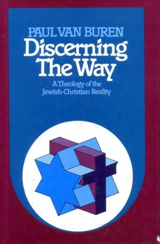 Discerning the Way: A Theology of the Jewish-Christian Reality - Van Buren, Paul Matthews