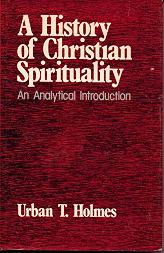 A History of Christian Spirituality: An Analytical Introduction (9780816401413) by Holmes, Urban Tigner