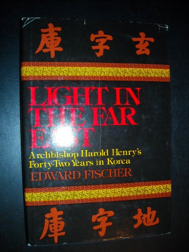 Beispielbild fr Light in the Far East : Archbishop Harold Henry's Forty-Two Years in Korea zum Verkauf von Better World Books