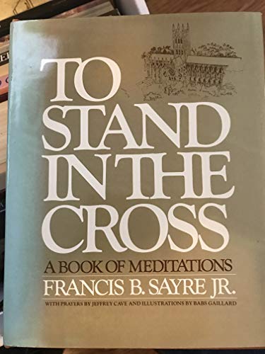 Imagen de archivo de To Stand in the Cross: A Book of Meditations a la venta por Lowry's Books