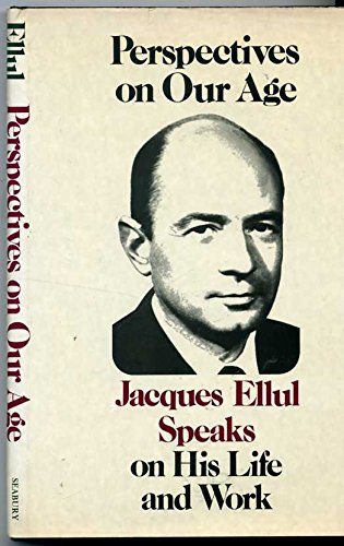 Imagen de archivo de Perspectives on Our Age: Jacques Ellul Speaks on His Life and Work a la venta por Ergodebooks