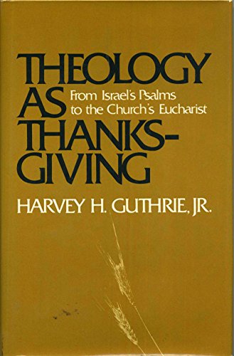 Imagen de archivo de Theology as thanksgiving: From Israel's Psalms to the church's Eucharist a la venta por Ergodebooks