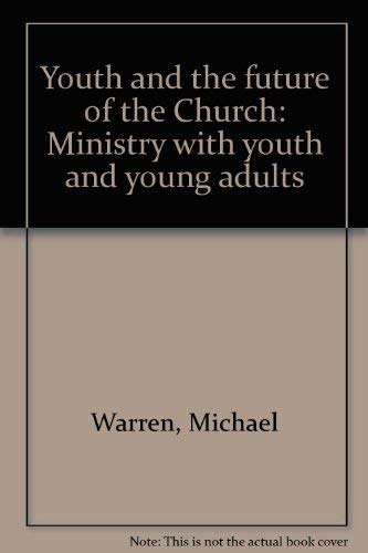Imagen de archivo de Youth and the Future of the Church, Ministry with Youth and Young Adults a la venta por Neil Shillington: Bookdealer/Booksearch