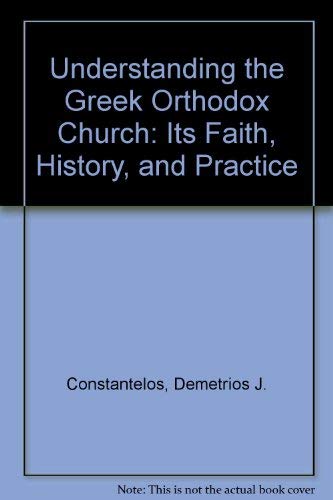 Stock image for Understanding the Greek Orthodox Church : Its Faith, History and Practice for sale by Better World Books