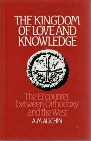 Imagen de archivo de The Kingdom of Love and Knowledge : The Encounter Between Orthodoxy and the West a la venta por Better World Books