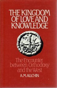 Stock image for The Kingdom of Love and Knowledge: The Encounter Between Orthodoxy and the West for sale by Front Cover Books