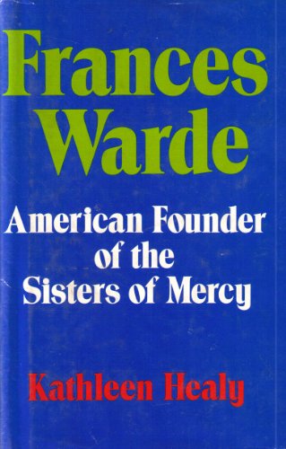 Stock image for Frances Warde: American founder of the Sisters of Mercy for sale by GoldBooks