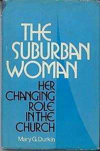 The suburban woman: Her changing role in the Church (9780816412006) by Durkin, Mary G