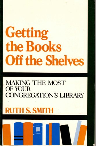 Stock image for Getting the Books Off the Shelves: Making the Most of Your Congregation's Library for sale by Irish Booksellers